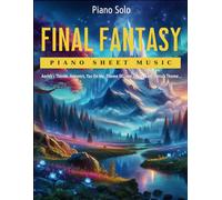 Final Fantasy Piano Sheet Music: Selection Of 13 Songs For Piano Solo