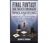 Final Fantasy Tactics: Die Ivalice-Chroniken Spielanleitung: Meistern Sie jede Schlacht mit Jobsystem-Builds, Strategien, Walkthroughs und Expertentipps für Anfänger und Veteranen