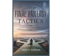 FINAL FANTASY TACTICS: Procédure pas à pas complète, guide de l'utilisateur et stratégies de combat avancées.