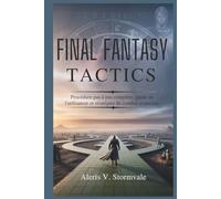 FINAL FANTASY TACTICS: Procédure pas à pas complète, guide de l'utilisateur et stratégies de combat avancées.