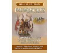 Final Fantasy Tactics - The Ivalice Chronicles Complete Guide & Walkthrough (Latest Update) : The Definitive Strategy Companion to Master Every Class, ... and Secret Across the World of Ivalice