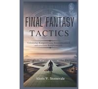 FINAL FANTASY TACTICS: Vollständige Komplettlösung, Benutzerhandbuch und erweiterte Kampfstrategien