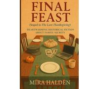 FINAL FEAST: A Historical Fiction Thanksgiving Family Saga of Secrets, Survival, and Healing: Book Two in The Last Thanksgiving Series - A Heartfelt ... those who love books about family secrets: 2