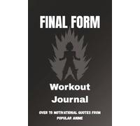 FINAL FORM Anime-Inspired Workout Journal: Workout Log Book with over 75 Motivational Quotes from Popular Anime | 6x9in, 100 pages