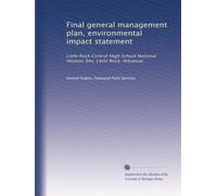 Final general management plan, environmental impact statement: Little Rock Central High School National Historic Site, Little Rock, Arkansas