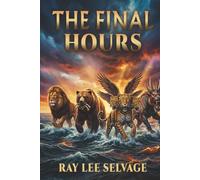 FINAL HOURS: A Verse-By-Verse Guide to Bible Prophecy and the End Times