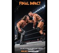 Final Impact: The Art & Legacy of Wrestling’s Greatest Finishers