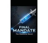 Final Mandate: The Obedience Serum (The Compliance Chronicles)