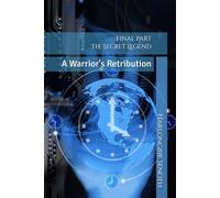 Final Part The Secret Legend: A Warrior's Retribution