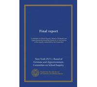 Final report: Committee on School Inquiry, Board of Estimate and Apportionment presenting summary of conclusions of the inquiry conducted by the Committee
