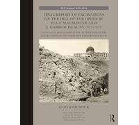 Final Report of Excavations on The Hill of The Ophel by R.A.S. Macalister and J. Garrow Duncan 1923-1925: Catalogue and Examination of the Finds in the Collections of the Palestine Exploration Fund