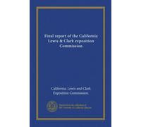Final report of the California Lewis & Clark exposition Commission