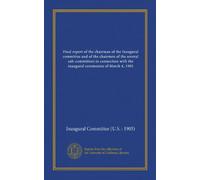 Final report of the chairman of the Inaugural committee and of the chairmen of the several sub-committees in connection with the inaugural ceremonies of March 4, 1905