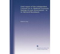 Final report of the Independent Counsel (in re: Madison Guaranty Savings & Loan Association) : in re: Bernard Nussbaum