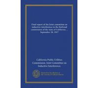 Final report of the Joint committee on inductive interference to the Railroad commission of the state of California ... September 28, 1917