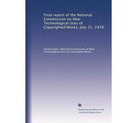 Final report of the National Commission on New Technological Uses of Copyrighted Works, July 31, 1978: Volume 2
