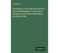 Final Report of the Ohio State Board of Centennial Managers to the General Managers to the General Assembly of the State of Ohio