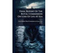 Final Report Of The Royal Commission On Loss Of Life At Sea
