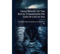 Final Report Of The Royal Commission On Loss Of Life At Sea