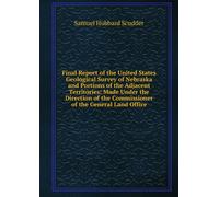 Final Report of the United States Geological Survey of Nebraska and Portions of the Adjacent Territories, Made Under the Direction of the Commissioner of the General Land Office.