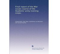 Final report of the War issues course of the Students' army training corps.