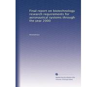 Final report on biotechnology research requirements for aeronautical systems through the year 2000