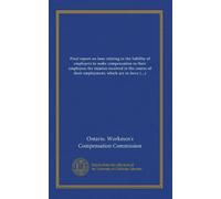Final report on laws relating to the liability of employers to make compensation to their employees for injuries received in the course of their employment, which are in force in other countries