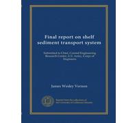 Final report on shelf sediment transport system: Submitted to Chief, Coastal Engineering Research Center, U.S. Army, Corps of Engineers