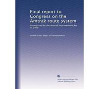 Final report to Congress on the Amtrak route system: As required by the Amtrak Improvement Act of 1978