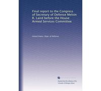 Final report to the Congress of Secretary of Defense Melvin R. Laird before the House Armed Services Committee