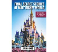 Final Secret Stories of Walt Disney World: Conclusion of the First 50 Years