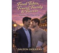 Final Takes, Found Family & Forever: A Romantic Comedy: 6 (Dalton Film Crew)