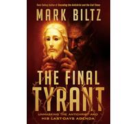 Final Tyrant, The: Unmasking the Antichrist and His Last Days Agenda