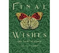 Final Wishes: and to be at Peace end of life planner