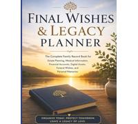 Final Wishes & Legacy Planner: The Complete Family Record Book for Estate Planning, Medical Information, Financial Accounts, Digital Assets, Funeral Wishes, and Personal Memories (150+ pages)