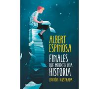 Finales que merecen una historia (Edición Ilustrada) | Albert Espinosa