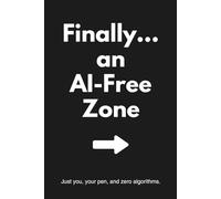 Finally… an AI-Free Zone: A Minimalist Notebook for Tech-Weary Minds: Unplug. Reflect. Write. The perfect analog journal for skeptics, creatives, and deep thinkers who need a break from the algorithm.