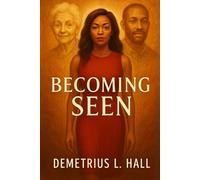 Finally Becoming Seen: A Story of Healing , Hope, and Becoming