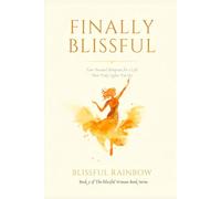 Finally Blissful: Your Personal Blueprint for a Life That Truly Lights You Up: 5 (The Blissful Woman Series: Not just a good life. A blissful one.)