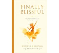 Finally Blissful: Your Personal Blueprint for a Life That Truly Lights You Up (The Blissful Woman Series: Not just a good life. A blissful one.)