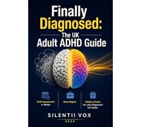 Finally Diagnosed: The UK Adult ADHD Guide: NHS Assessment in Weeks, Work Rights & Hidden Grants for Late-Diagnosed UK Adults