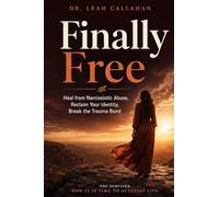 Finally Free: Heal from Narcissistic Abuse, Reclaim Your Identity and Self-Worth, Break the Trauma Bond, and Build a Life of Safety, Clarity, and True Freedom from Toxic Relationships - For Good