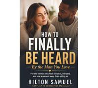 Finally Heard: How to Use Emotional Intelligence to Break the Cycle of Misunderstanding, Blow-Ups, and Shutdowns