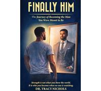 Finally Him: A man’s guide to identity, discipline, and real strength!