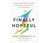 Finally Hopeful: The Personalized, Whole-Body Plan to Find and Fix the Root Causes of Your Depression
