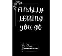 FINALLY, LETTING YOU GO