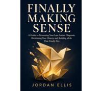 Finally Making Sense: A Guide to Processing Your Late Autism Diagnosis, Reclaiming Your History, and Building a Life That Finally Fits