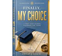 Finally, My Choice: A Post-High School Playbook for Teens