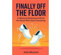 Finally Off the Floor: A Hilarious Retirement Gift for the Nurse Who Gave Everything