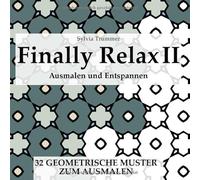 Finally Relax II Ausmalen und Entspannen - 32 Geometrische Muster: und Ornamente Inspirierendes Anti Stress Malbuch